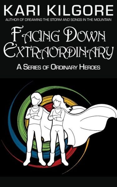 Facing Down Extraordinary - Kari Kilgore - Books - Spiral Publishing, Ltd. - 9781948890823 - April 30, 2021