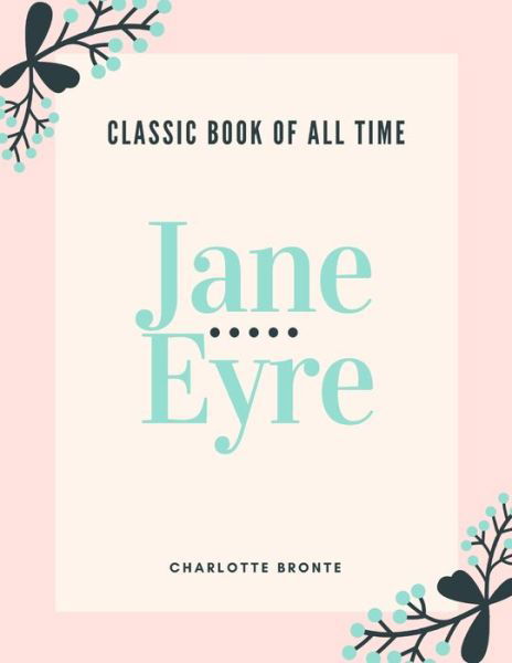 Jane Eyre - Charlotte Bronte - Bøker - Createspace Independent Publishing Platf - 9781973847823 - 27. juli 2017