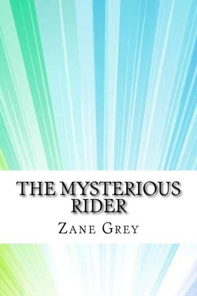 The Mysterious Rider - Zane Grey - Books - Createspace Independent Publishing Platf - 9781974598823 - August 17, 2017