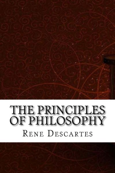 The Principles of Philosophy - Rene Descartes - Bücher - Createspace Independent Publishing Platf - 9781975827823 - 2. September 2017