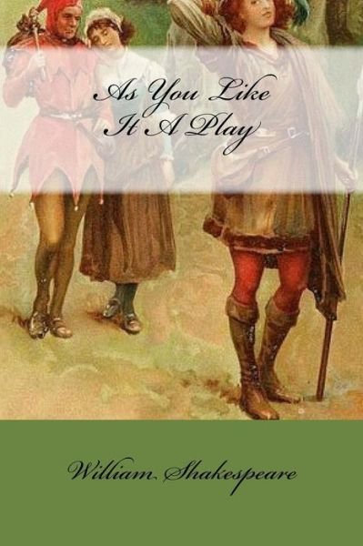 As You Like It A Play - William Shakespeare - Boeken - Createspace Independent Publishing Platf - 9781976383823 - 14 september 2017
