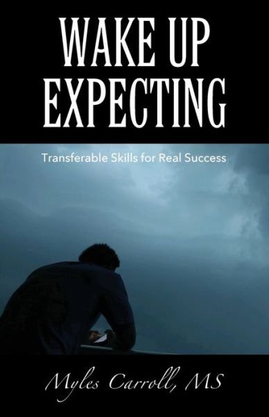 Cover for Myles Carroll · Wake Up Expecting: Transferable Skills for Real Success (Paperback Bog) (2019)