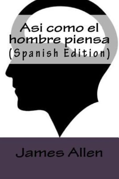 Cover for James Allen · Asi como el hombre piensa (Paperback Book) [Spanish edition] (2017)
