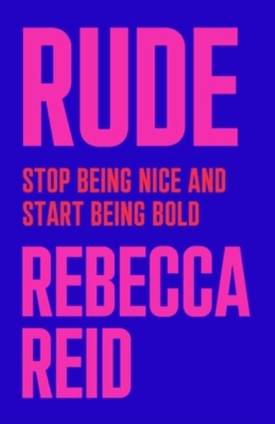 Cover for Rebecca Reid · Rude Stop Being Nice and Start Being Bold (Hardcover Book) (2020)