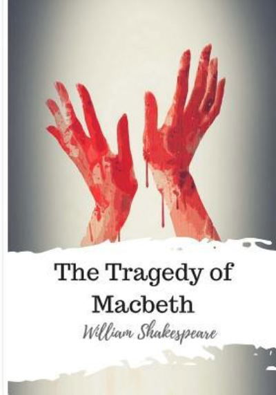 The Tragedy of Macbeth - William Shakespeare - Books - Createspace Independent Publishing Platf - 9781986564823 - March 17, 2018