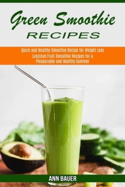 Green Smoothie Recipes - Ann Bauer - Books - Alex Howard - 9781990169823 - December 31, 2020