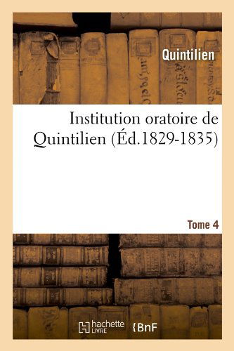 Cover for Quintilien · Institution Oratoire De Quintilien. Tome 4 (Ed.1829-1835) (French Edition) (Paperback Book) [French edition] (2012)