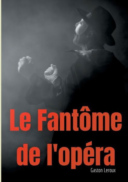 Le Fantome de l'opera - Gaston LeRoux - Kirjat - Books on Demand - 9782810626823 - perjantai 25. kesäkuuta 2021