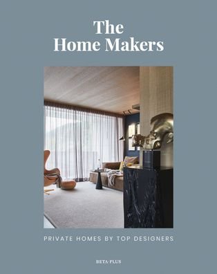 Cover for Wim Pauwels · The Home Makers: Private Homes by Top Designers (Hardcover Book) (2020)