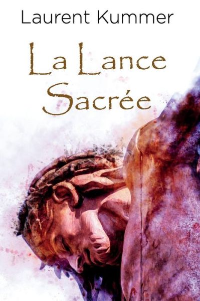 Cover for Laurent Kummer · La Lance Sacree (Pocketbok) (2018)
