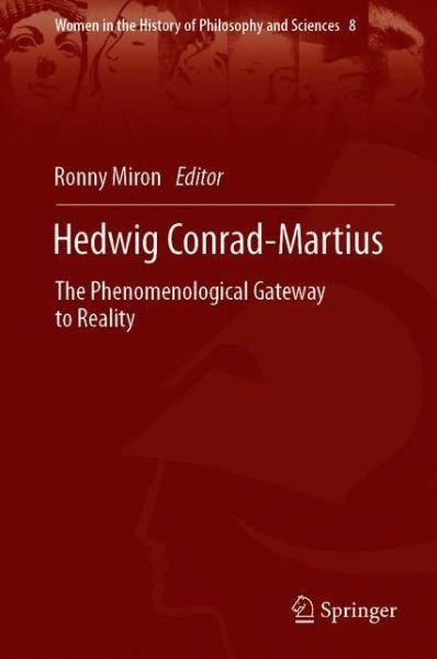 Cover for Ronny Miron · Hedwig Conrad-Martius: The Phenomenological Gateway to Reality - Women in the History of Philosophy and Sciences (Gebundenes Buch) [1st ed. 2021 edition] (2021)