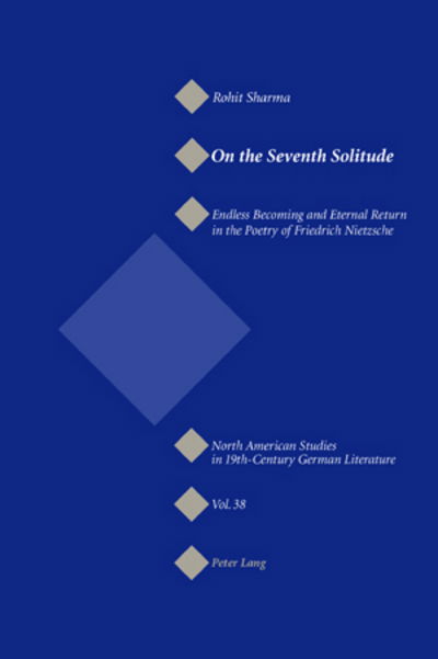 Cover for Rohit Sharma · On the Seventh Solitude: Endless Becoming and Eternal Return in the Poetry of Friedrich Nietzsche - North American Studies in Nineteenth-century German Literature and Culture (Paperback Book) (2006)