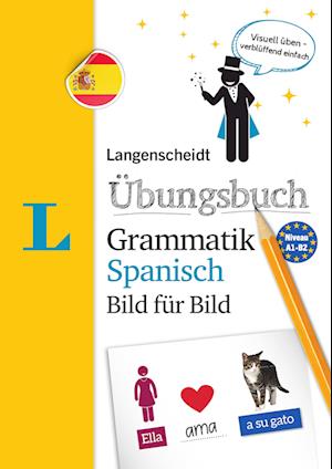 Langenscheidt Übungsbuch Grammatik Spanisch Bild für Bild - Das visuelle Übungsbuch für den leichten Einstieg - Redaktion Langenscheidt - Boeken - Langenscheidt bei PONS - 9783125631823 - 5 september 2018