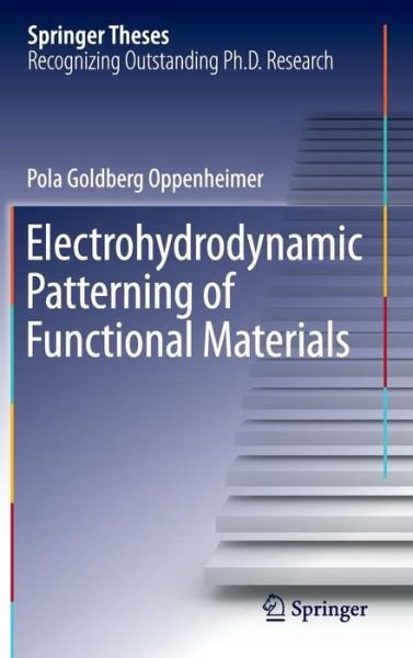 Cover for Pola Goldberg Oppenheimer · Electrohydrodynamic Patterning of Functional Materials - Springer Theses (Inbunden Bok) [2013 edition] (2013)