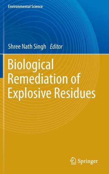 Cover for Shree Nath Singh · Biological Remediation of Explosive Residues - Environmental Science (Hardcover bog) [2014 edition] (2013)