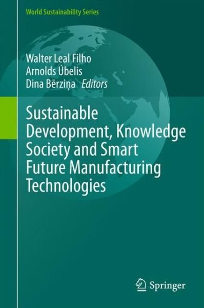 Cover for Walter Leal Filho · Sustainable Development, Knowledge Society and Smart Future Manufacturing Technologies - World Sustainability Series (Hardcover Book) [2015 edition] (2015)