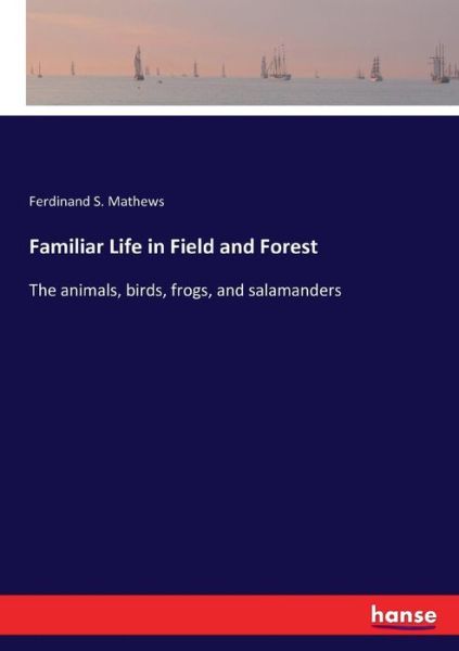 Cover for Mathews · Familiar Life in Field and Fore (Book) (2017)