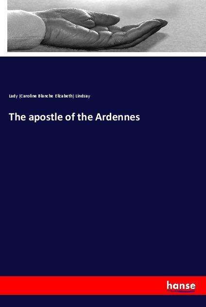 The apostle of the Ardennes - Lindsay - Books -  - 9783337559823 - 