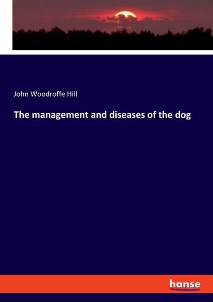 The management and diseases of the - Hill - Kirjat -  - 9783337814823 - keskiviikko 14. elokuuta 2019
