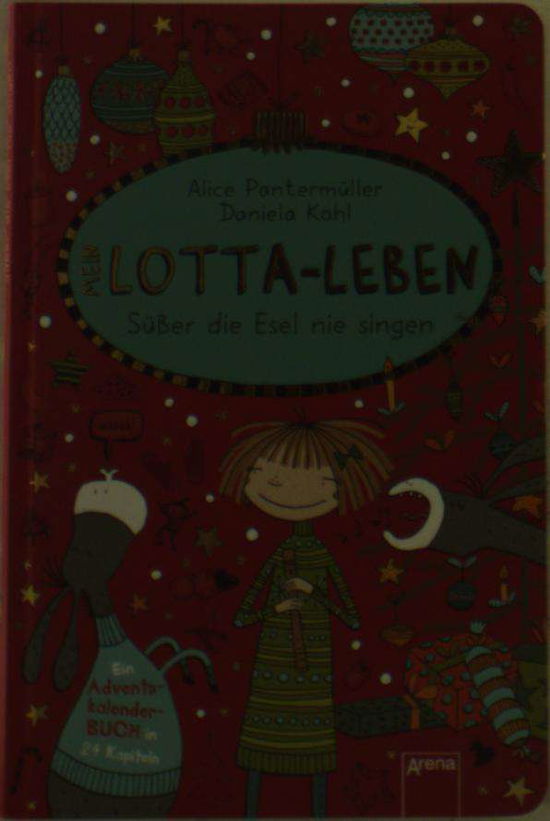 Mein Lotta-Leben Susser die Esel nie singen - Alice Pantermuller - Bøger - Arena Verlag GmbH - 9783401601823 - 1. september 2016