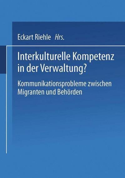 Cover for Eckart Riehle · Interkulturelle Kompetenz in Der Verwaltung?: Kommunikationsprobleme Zwischen Migranten Und Behoerden (Paperback Bog) [2001 edition] (2001)