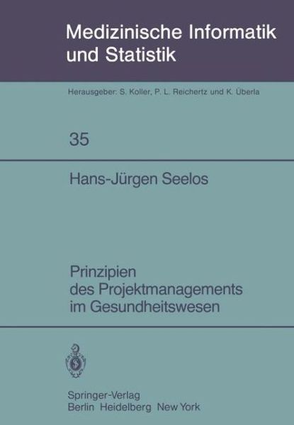 Cover for H.-j. Seelos · Prinzipien Des Projektmanagements Im Gesundheitswesen - Medizinische Informatik, Biometrie Und Epidemiologie (Paperback Book) [German edition] (1982)