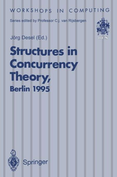 Cover for Jorg Desel · Structures in Concurrency Theory: Proceedings of the International Workshop on Structures in Concurrency Theory (STRICT), Berlin, 11-13 May 1995 - Workshops in Computing (Paperback Bog) [Softcover reprint of the original 1st ed. 1995 edition] (1995)