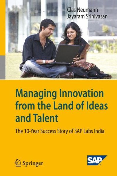 Cover for Clas Neumann · Managing Innovation from the Land of Ideas and Talent: The 10-Year Story of SAP Labs India (Hardcover Book) [2009 edition] (2009)