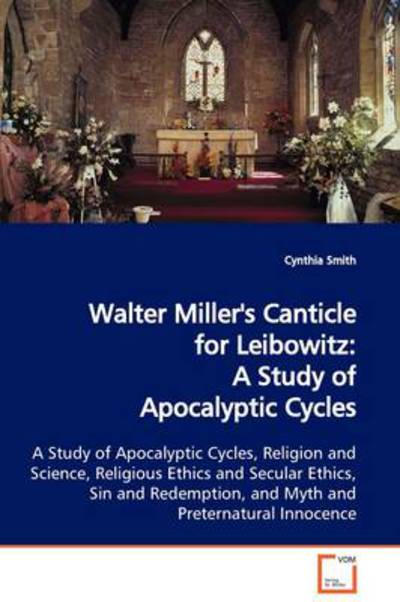 Cover for Cynthia Smith · Walter Miller's Canticle for Leibowitz: a Study of Apocalyptic Cycles: a Study of Apocalyptic Cycles, Religion and Science, Religious Ethics and ... and Myth and Preternatural Innocence (Paperback Book) (2009)