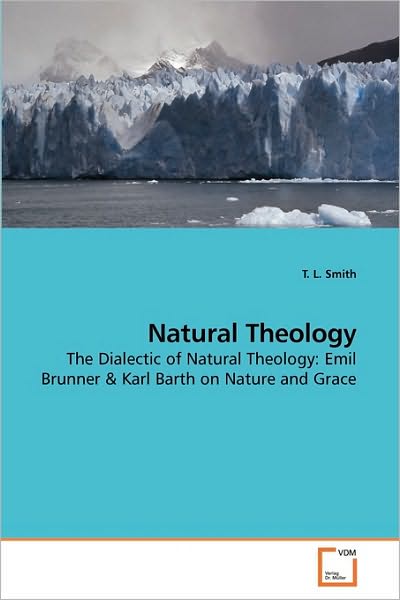 Cover for T. L. Smith · Natural Theology    the Dialectic of Natural Theology: Emil Brunner &amp; Karl Barth on Nature and Grace (Paperback Book) (2010)