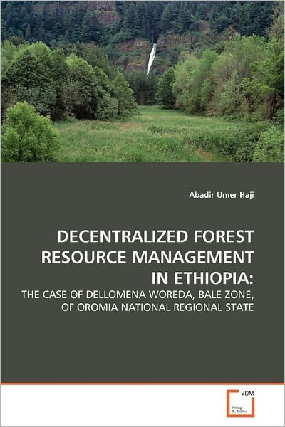 Cover for Abadir Umer Haji · Decentralized Forest Resource Management in Ethiopia:: the Case of Dellomena Woreda, Bale Zone, of Oromia National Regional State (Paperback Bog) (2010)
