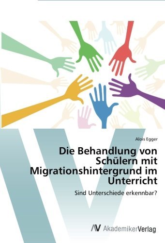 Cover for Alois Egger · Die Behandlung Von Schülern Mit Migrationshintergrund Im Unterricht: Sind Unterschiede Erkennbar? (Taschenbuch) [German edition] (2014)