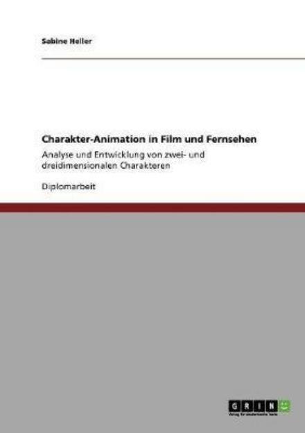 Charakter-Animation in Film und - Heller - Libros - GRIN Verlag - 9783640390823 - 26 de octubre de 2013
