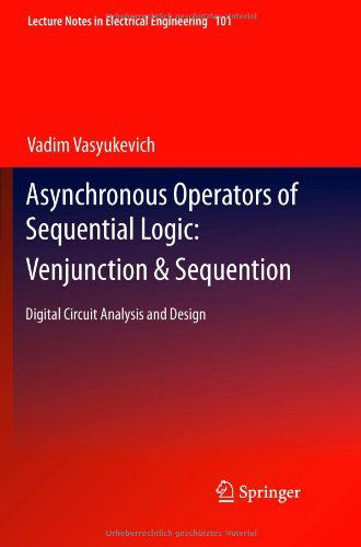 Cover for Vadim Vasyukevich · Asynchronous Operators of Sequential Logic: Venjunction &amp; Sequention: Digital Circuit Analysis and Design - Lecture Notes in Electrical Engineering (Paperback Book) [2011 edition] (2013)