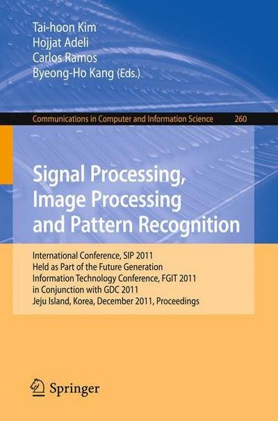 Cover for Tai-hoon Kim · Signal Processing, Image Processing and Pattern Recognition: International Conferences, SIP 2011, Held as Part of the Future Generation Information Technology Conference, FGIT 2011, in Conjunction with GDC 2011, Jeju Island, Korea, December 8-10, 2011. Pr (Paperback Bog) (2011)