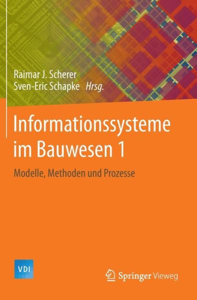 Cover for Raimar J Scherer · Informationssysteme Im Bauwesen 1: Modelle, Methoden Und Prozesse - VDI-Buch (Hardcover Book) [2014 edition] (2014)