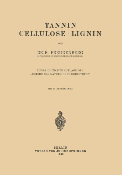Cover for K Freudenberg · Tannin Cellulose - Lignin: Zugleich Zweite Auflage Der &quot;chemie Der Naturlichen Gerbstoffe&quot; (Paperback Book) [1933 edition] (1933)