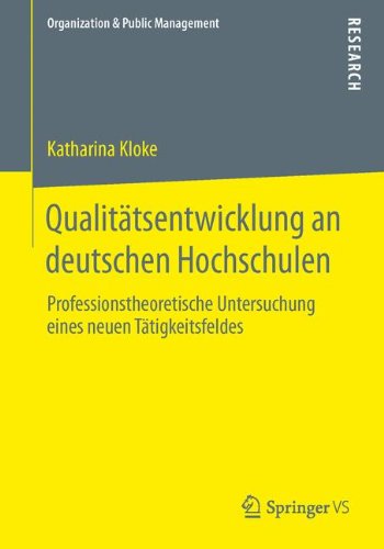 Cover for Katharina Kloke · Qualitatsentwicklung an Deutschen Hochschulen: Professionstheoretische Untersuchung Eines Neuen Tatigkeitsfeldes - Organization &amp; Public Management (Paperback Book) [2014 edition] (2013)