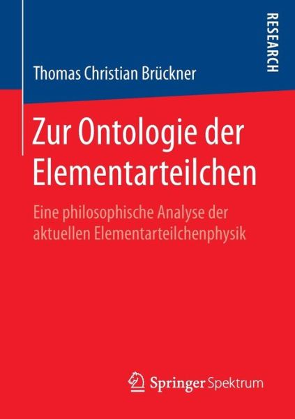 Cover for Thomas Christian Bruckner · Zur Ontologie Der Elementarteilchen: Eine Philosophische Analyse Der Aktuellen Elementarteilchenphysik (Paperback Book) [2015 edition] (2015)