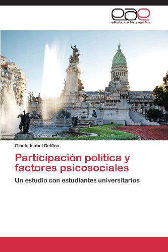 Cover for Gisela Isabel Delfino · Participación Política Y Factores Psicosociales: Un Estudio Con Estudiantes Universitarios (Paperback Book) [Spanish edition] (2013)
