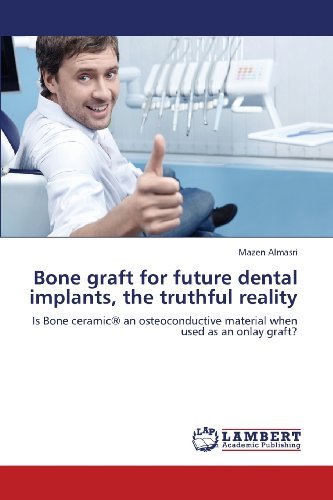 Cover for Mazen Almasri · Bone Graft for Future Dental Implants, the Truthful Reality: is Bone Ceramic® an Osteoconductive Material when Used As an Onlay Graft? (Paperback Bog) (2013)