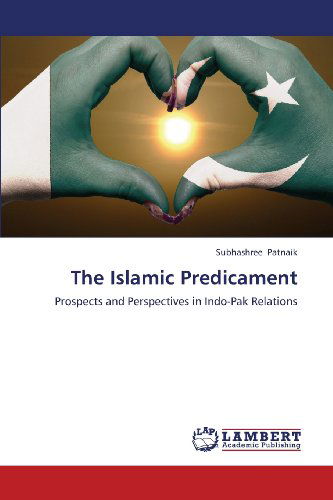 Cover for Subhashree Patnaik · The Islamic Predicament: Prospects and Perspectives in Indo-pak Relations (Paperback Book) (2013)