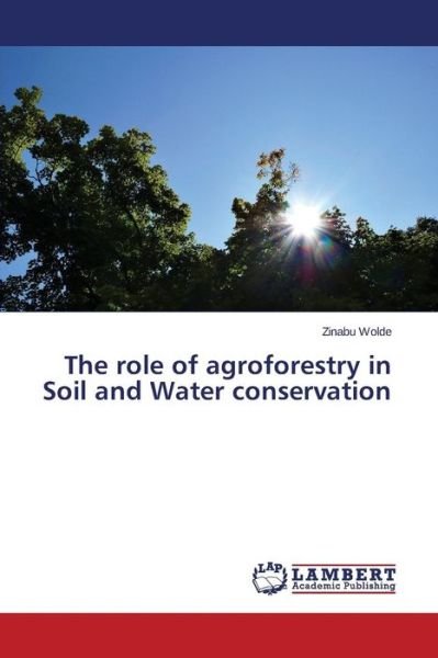 Cover for Wolde Zinabu · The Role of Agroforestry in Soil and Water Conservation (Paperback Book) (2015)