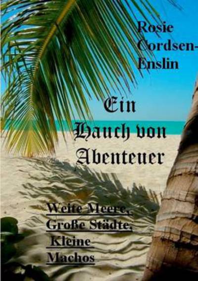 Cover for Rosie Cordsen-Enslin · Ein Hauch von Abenteuer: Weite Meere, Grosse Stadte, Kleine Machos (Paperback Book) [German edition] (2014)