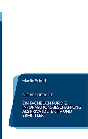 Die Recherche - Martin Schütt - Books - BoD Books on Demand - 9783734776823 - February 3, 2023