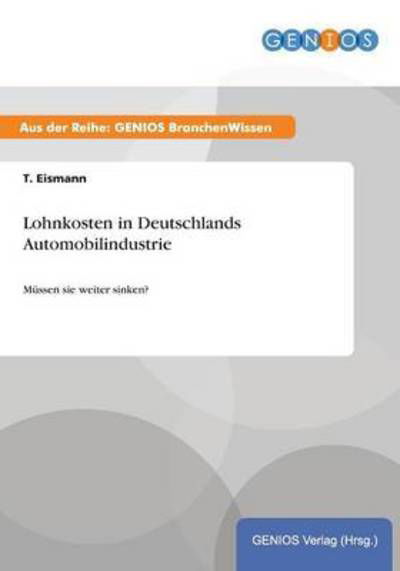 Cover for T Eismann · Lohnkosten in Deutschlands Automobilindustrie: Mussen sie weiter sinken? (Paperback Book) (2015)