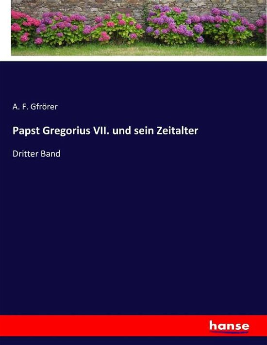 Papst Gregorius VII. und sein Z - Gfrörer - Livros -  - 9783743488823 - 7 de dezembro de 2016