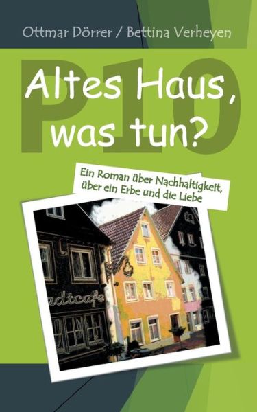 Cover for Ottmar Doerrer · P 10 - Altes Haus, was tun?: Ein Roman uber Nachhaltigkeit, uber ein Erbe und die Liebe (Paperback Book) (2019)