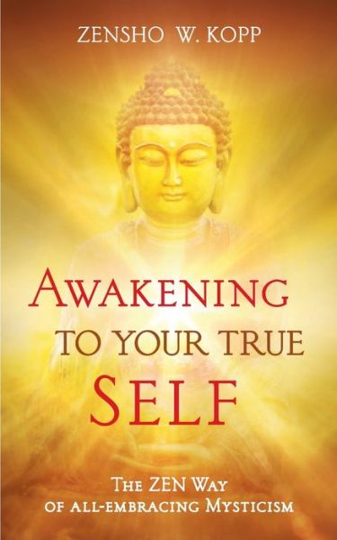 Cover for Zensho W Kopp · Awakening to Your True Self: The Zen way of all-embracing mysticism (Paperback Book) (2020)