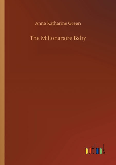 Cover for Anna Katharine Green · The Millonaraire Baby (Paperback Book) (2020)